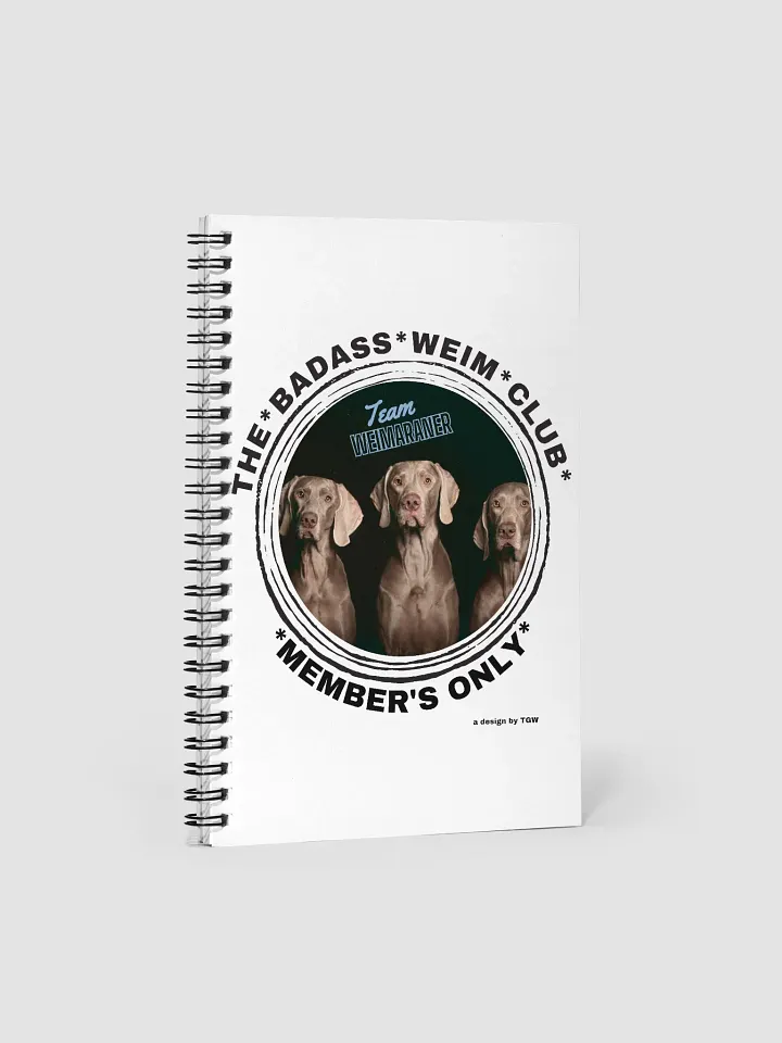 The Badass Weim Club - Spiral Notebook product image (2)