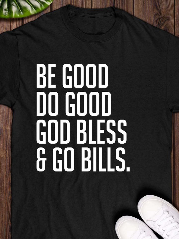 Be Good Do Good God Bless and Go Bills T-shirt product image (1)