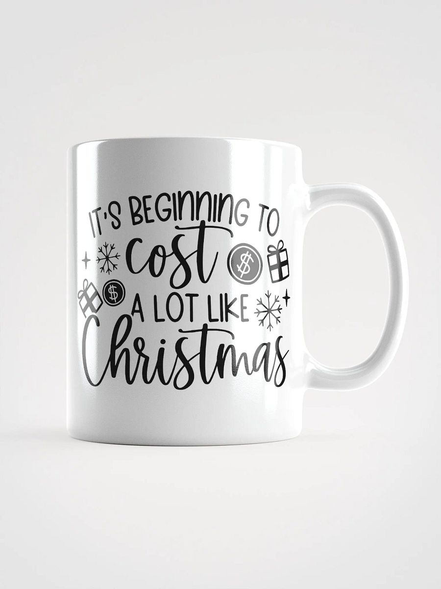 It's Beginning to Cost A Lot Like Christmas! product image (1)