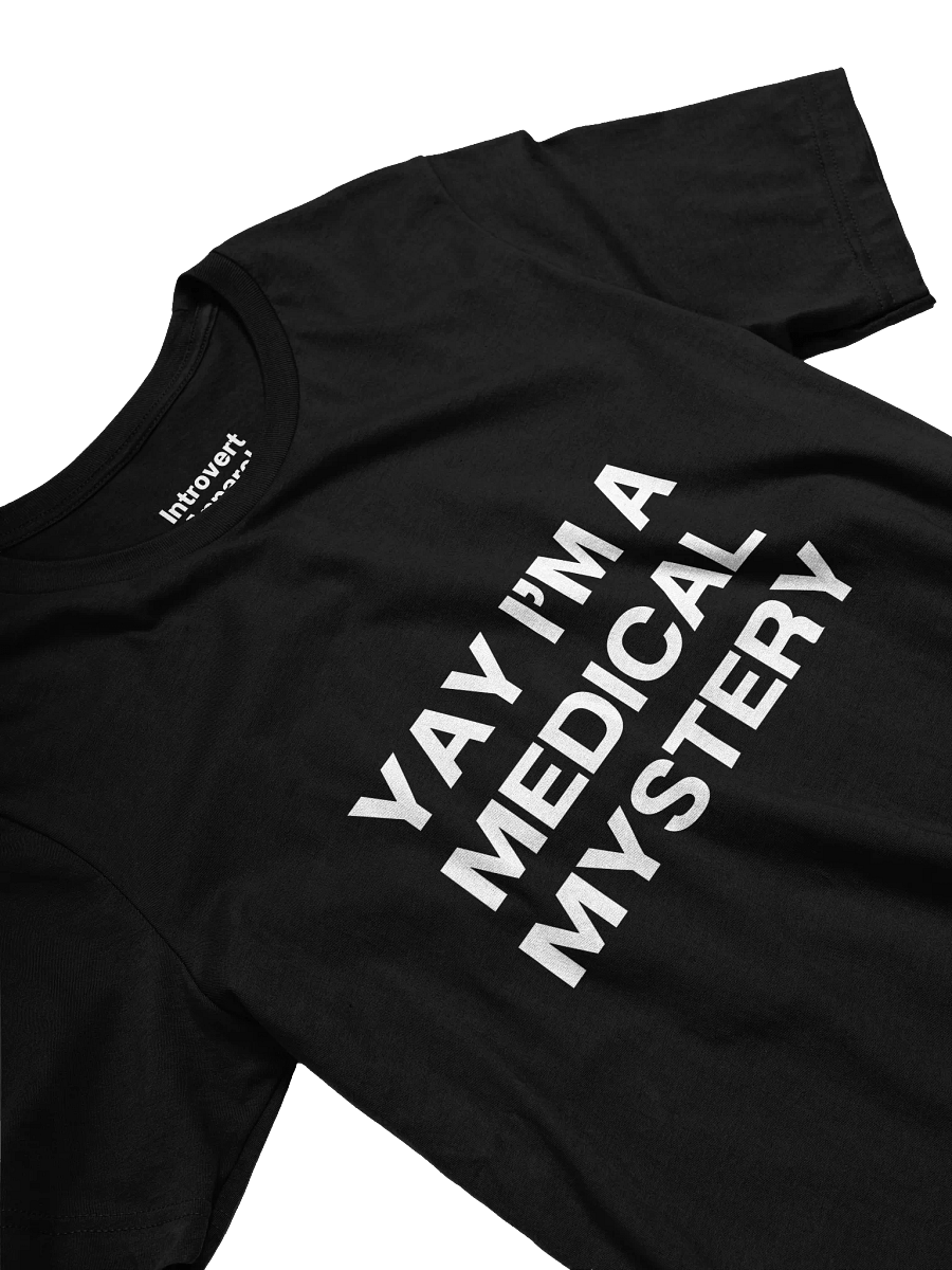 YAY I’M A MEDICAL MYSTERY Unisex T-Shirt product image (24)
