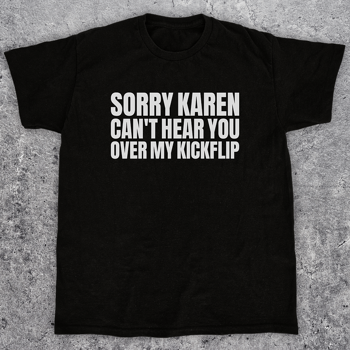 Sorry karen can't hear you over my kickflip, Funny skateboarding t-shirt, Unisex product image (1)
