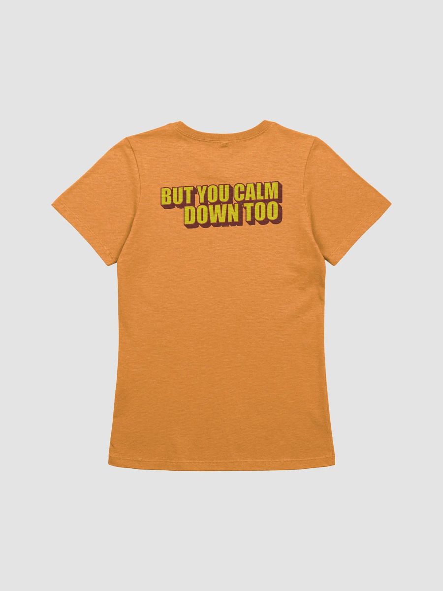 I'LL CALM DOWN BUT YOU CALM DOWN TOO product image (3)