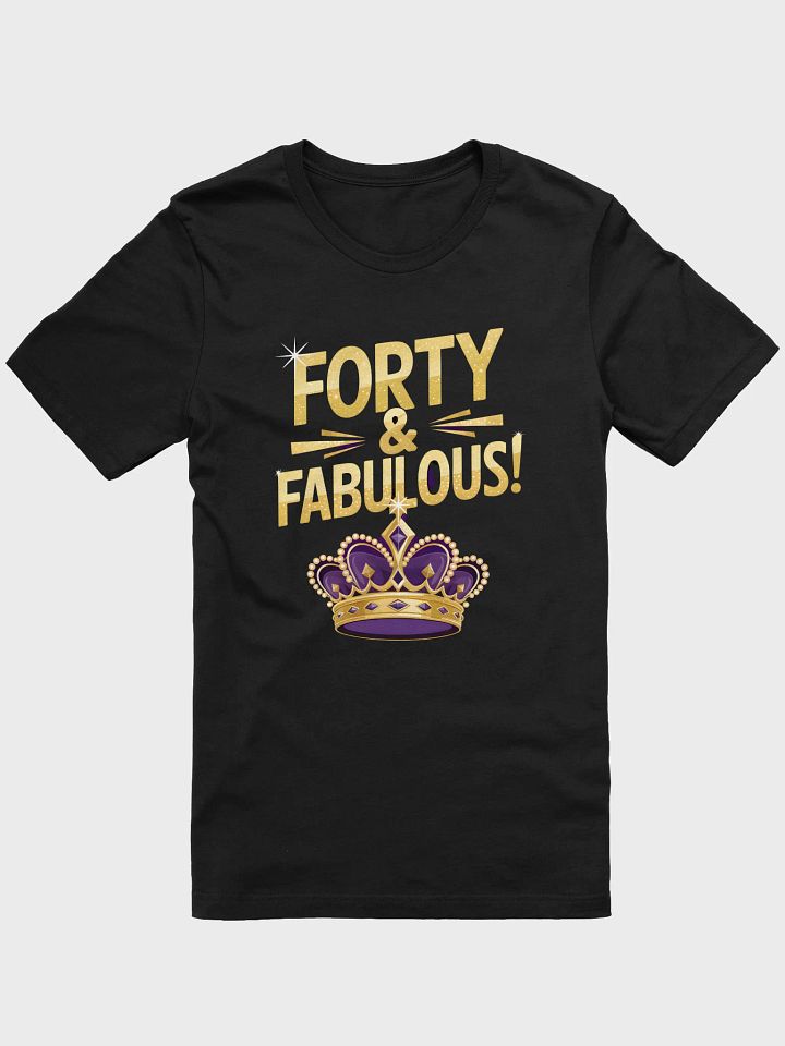 Forty And Fabulous! Crown T-Shirt | 40th Birthday Tee product image (8)