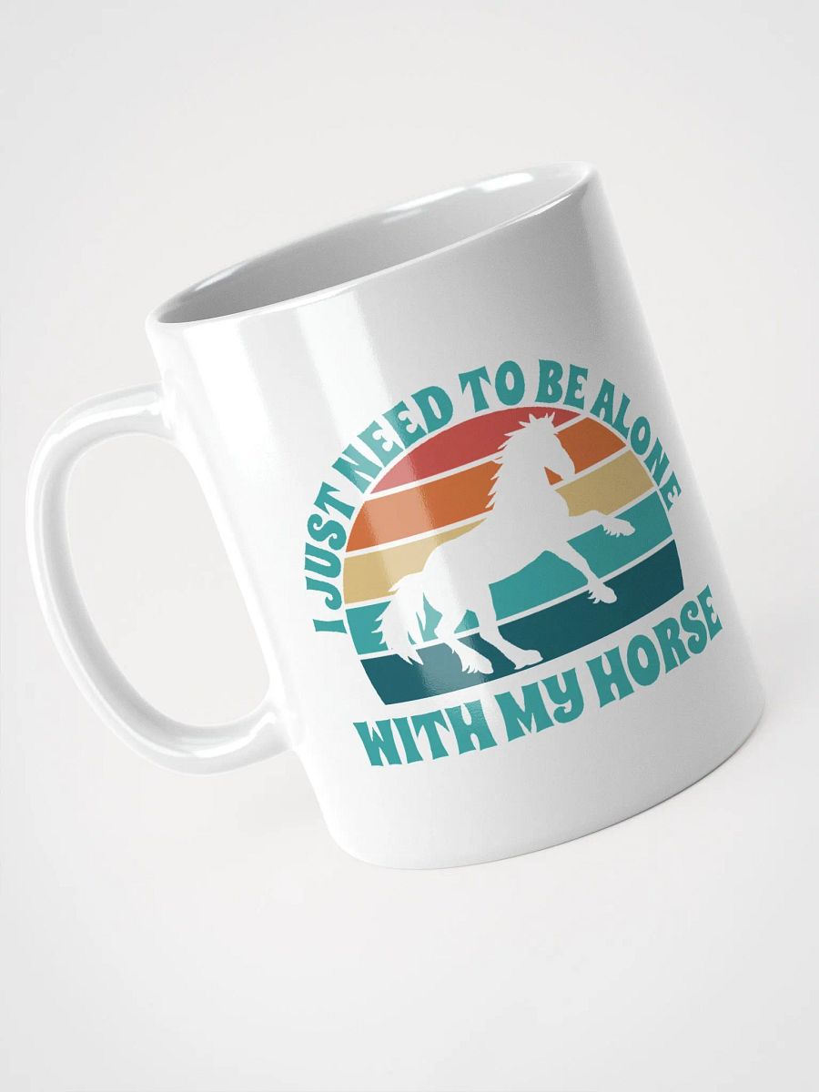 I Just Need To Be Alone with My Horse product image (4)
