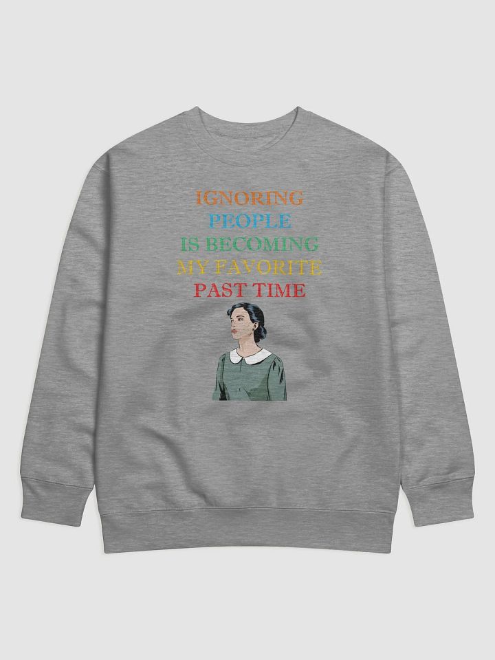 Ignoring People Is Becoming My Favorite Past Time Sweatshirt product image (1)