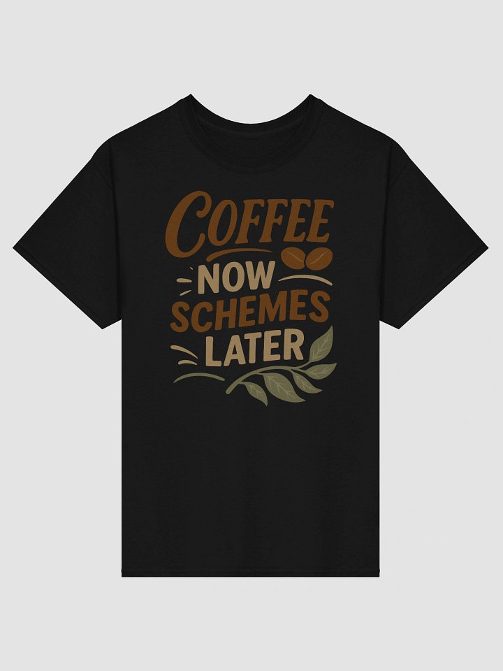 Coffee Now Schemes Later T-shirt – Funny Caffeinated Chaos Tee product image (1)