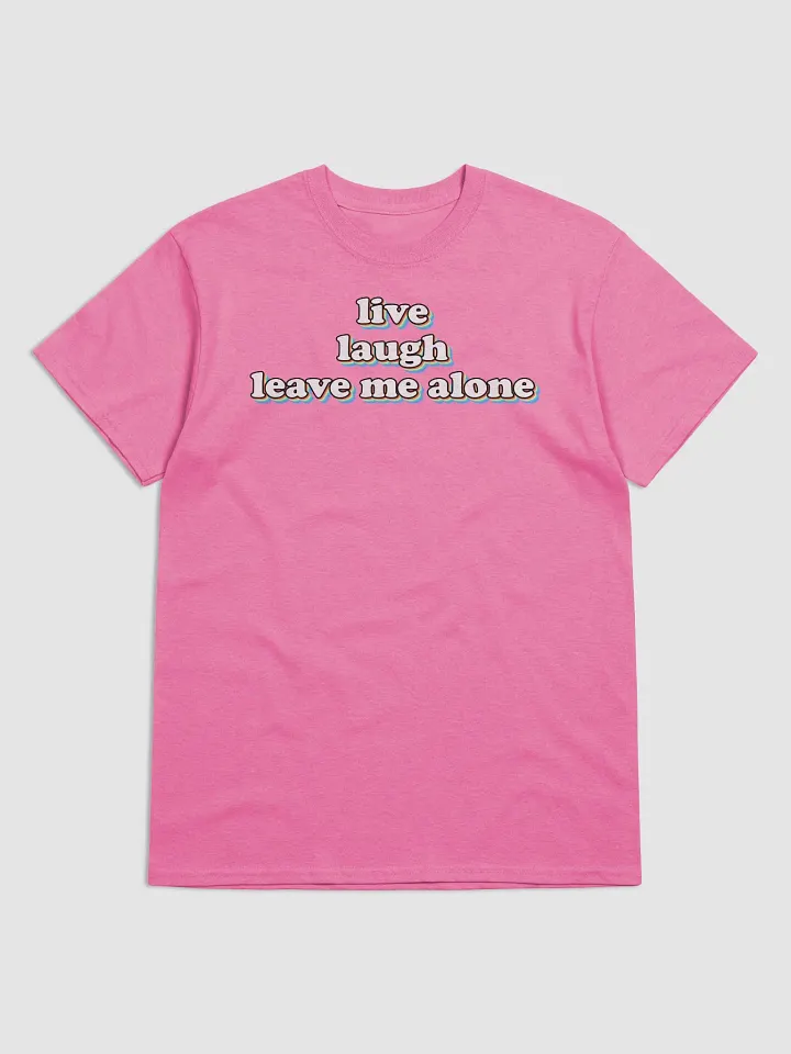 Live, Laugh, Leave Me Alone T-shirt product image (4)