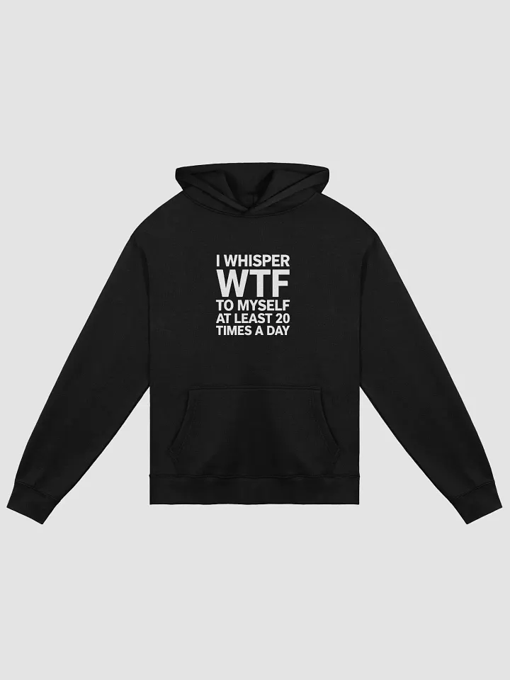 I Whisper Wtf to Myself At Least 20 Times A Day product image (1)