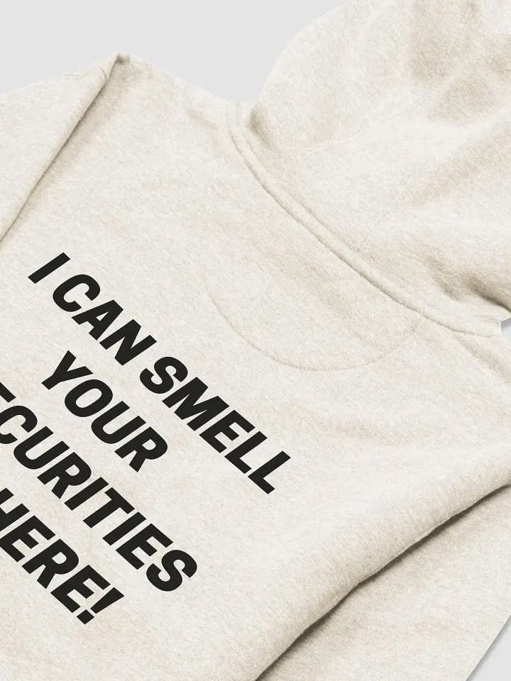 I CAN SMELL YOUR INSECURITIES FROM HERE Hoodie product image (2)
