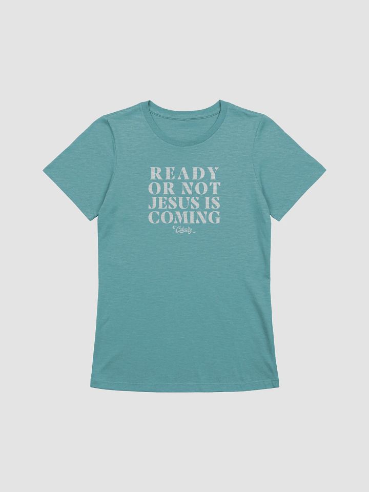 Ready Or Not, Jesus Is Coming T-shirt (Women's) product image (1)