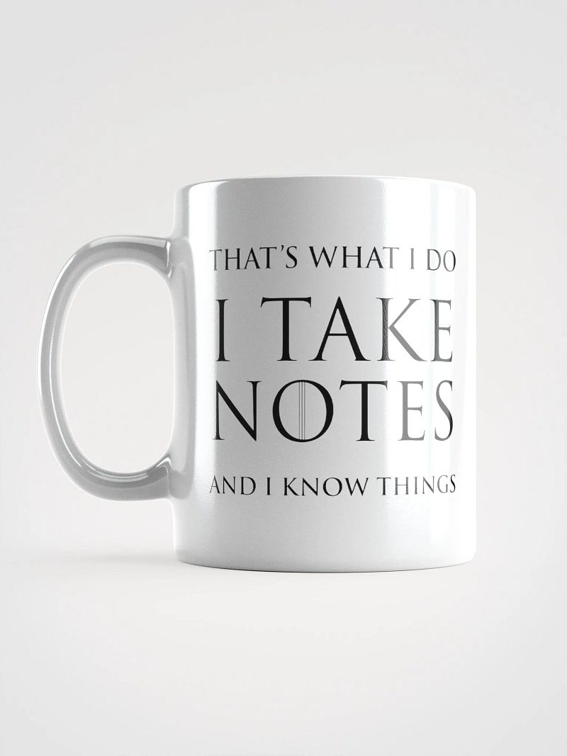 Mug - I Take Notes and I Know Things