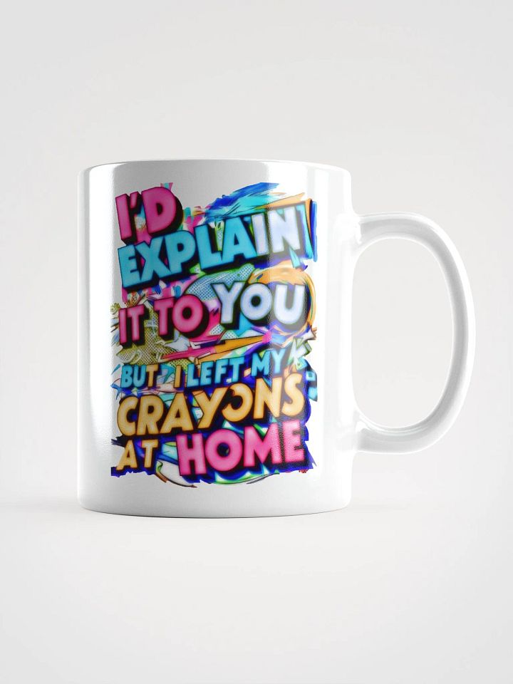 I'd Explain It To You But I Left My Crayons At Home H001 product image (1)