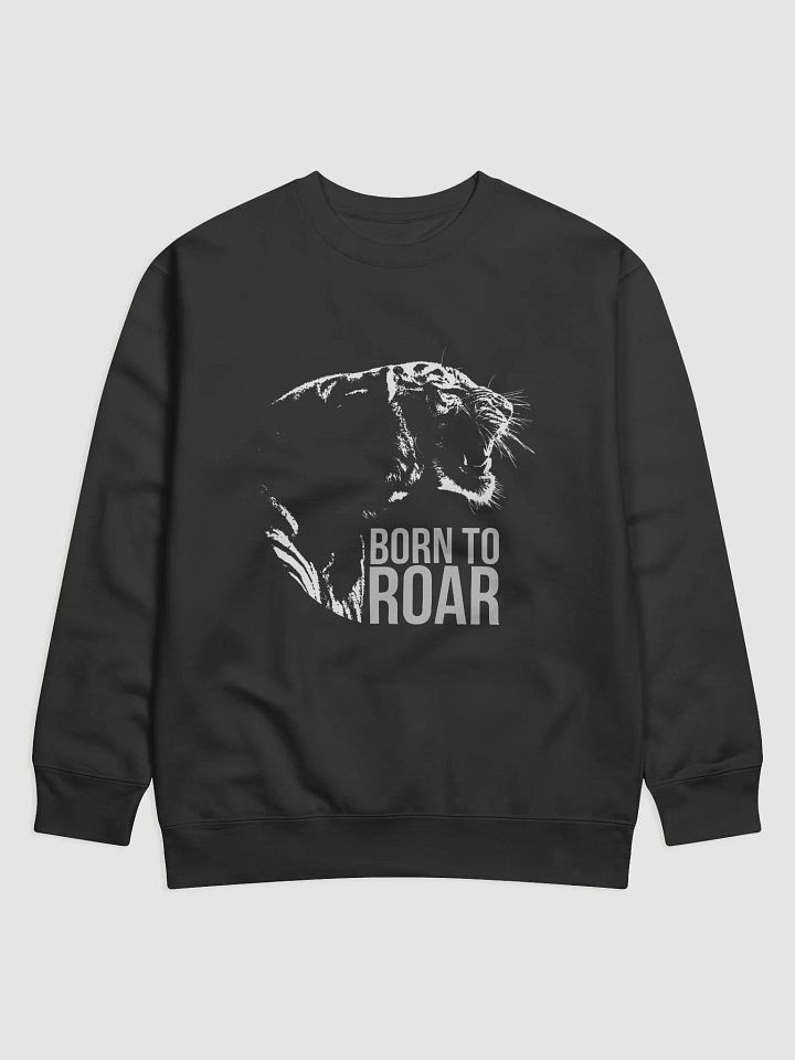 Born To Roar Tiger Inspirational Sweatshirt product image (1)