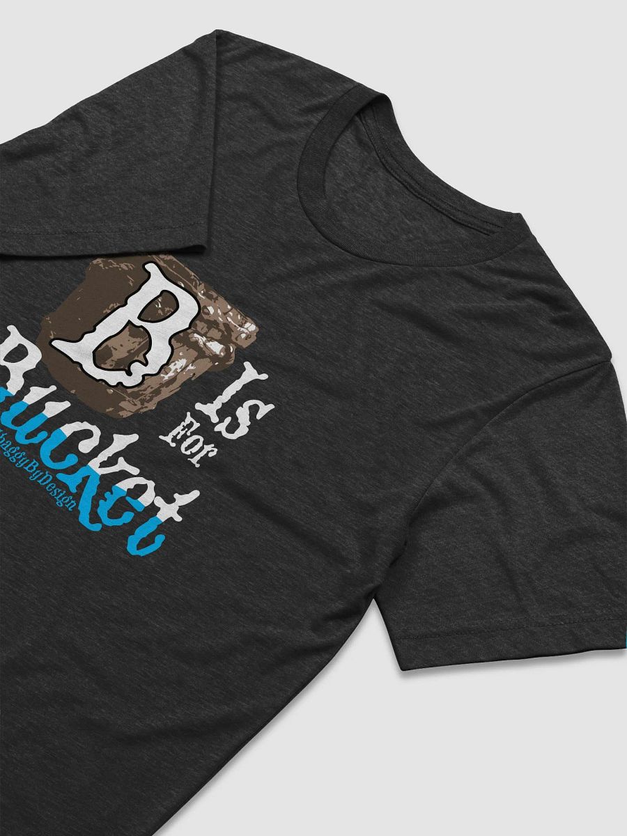 B is For Bucket T-Shirt product image (16)