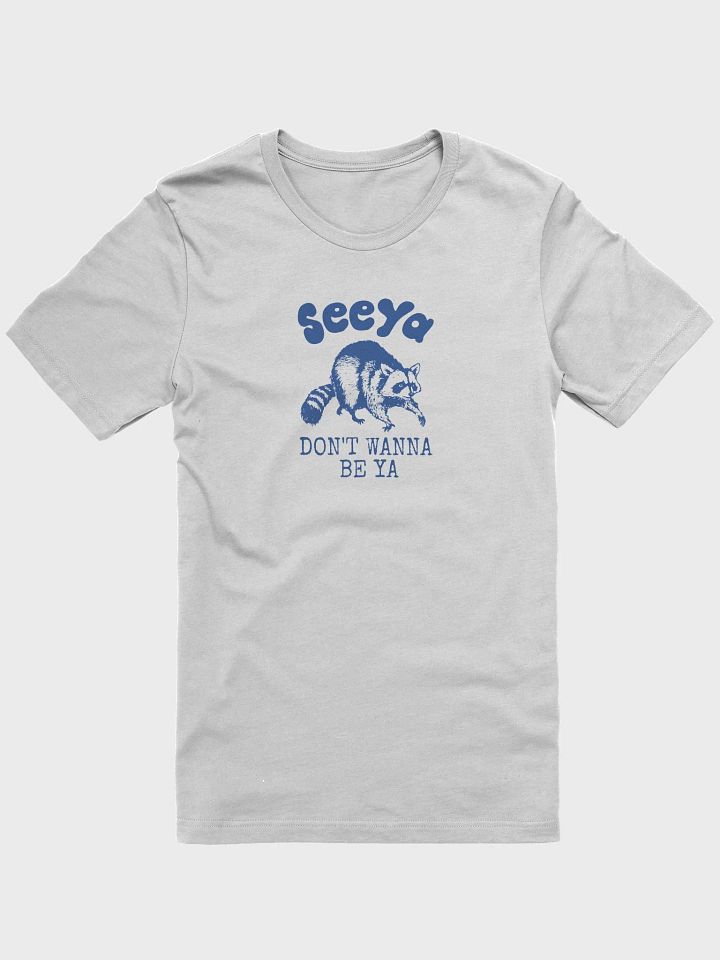 Seeya Don’t Wanna Be Ya T-Shirt product image (2)