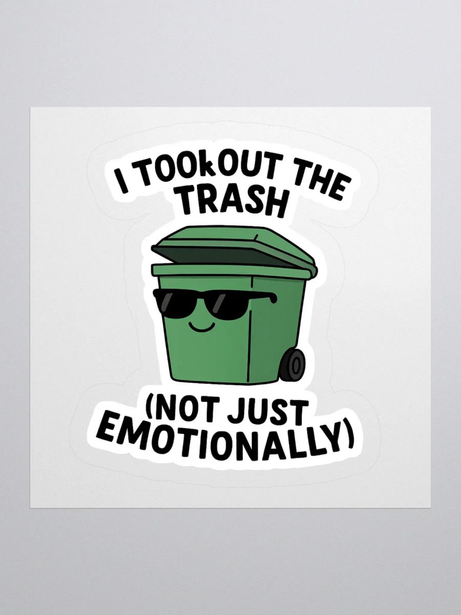 “I Took Out the Trash (Not Just Emotionally)” Sticker product image (2)