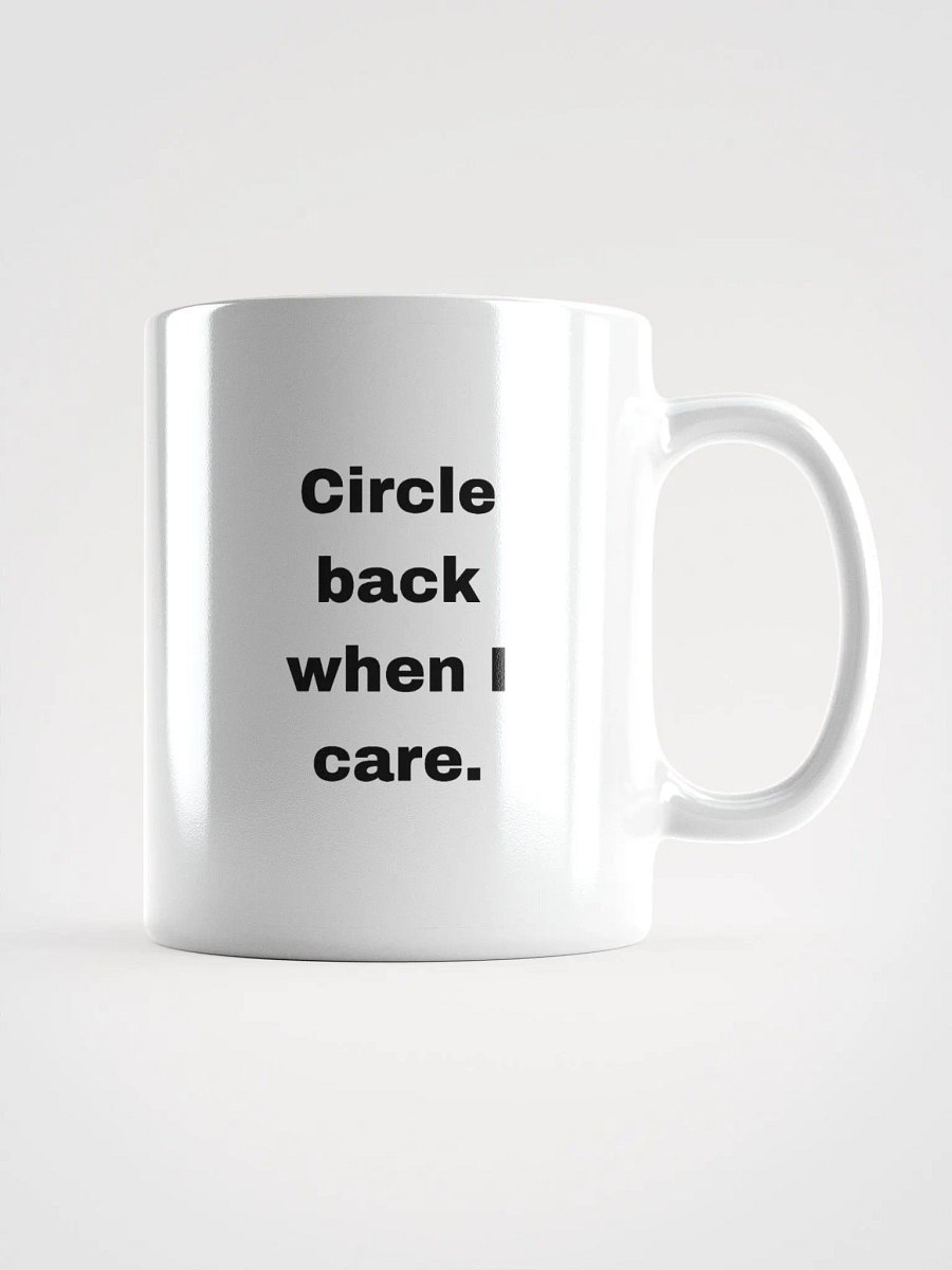 The “Circle Back When I Care” Mug product image (3)