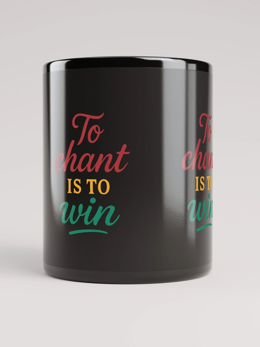 To Chant Is To Win – Nichiren Buddhism Black Glossy Mug (11oz/15oz) product image (10)