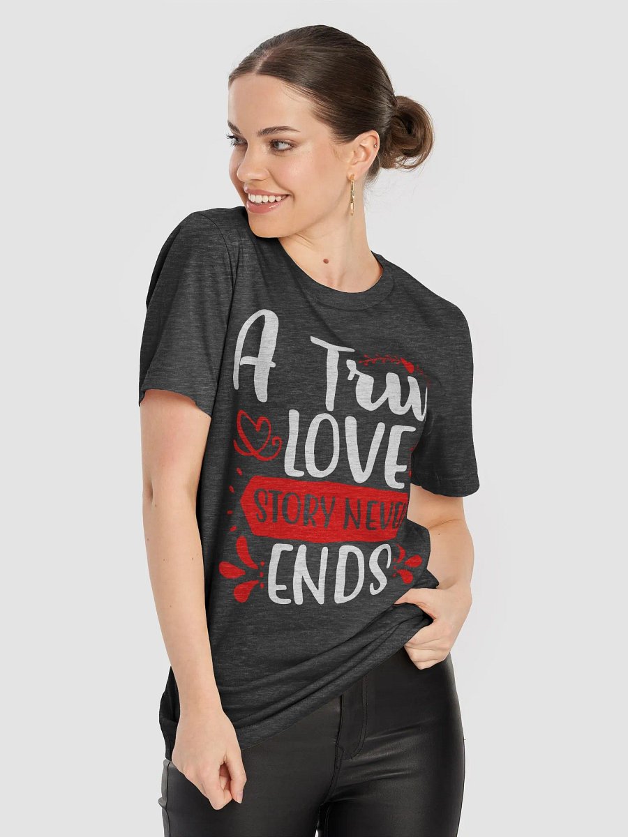 A True Love Story Never Ends T-Shirt (White Text) product image (10)