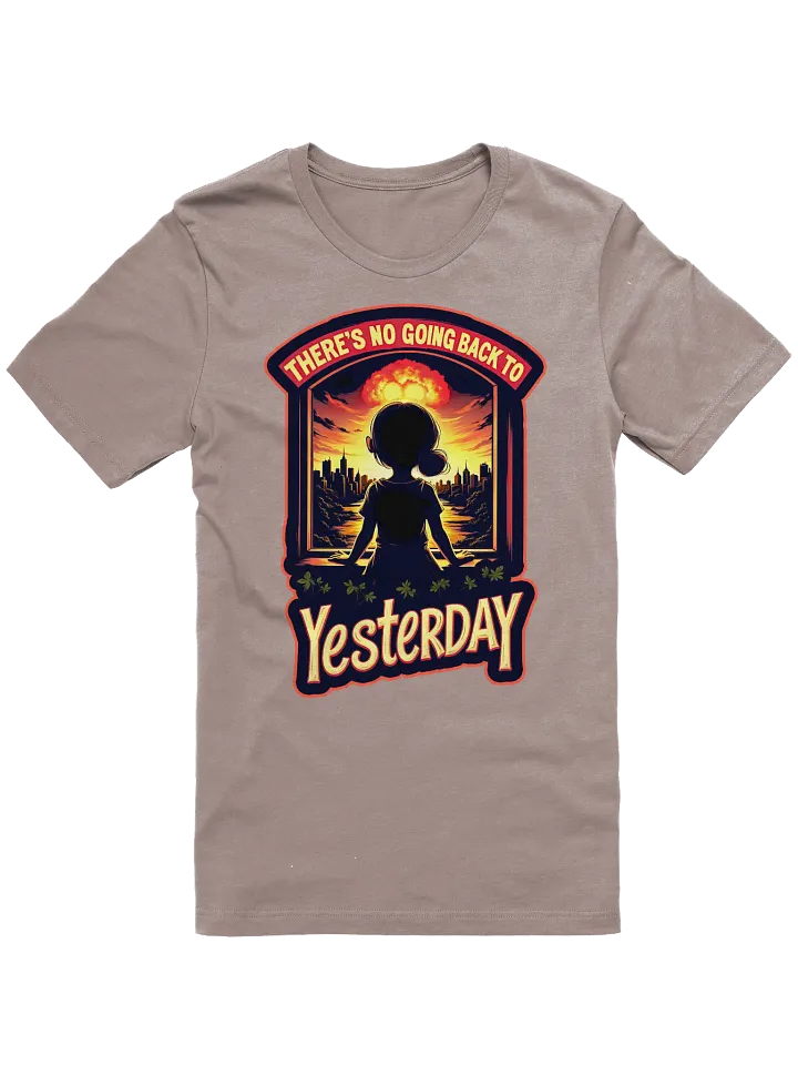 There's No Going Back To Yesterday Shirt product image (2)