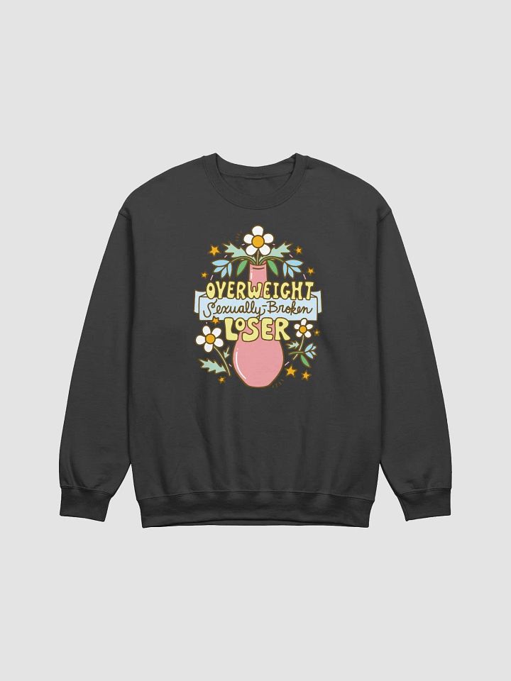 Overweight Sexually Broken Loser (vase version) sweatshirt product image (1)