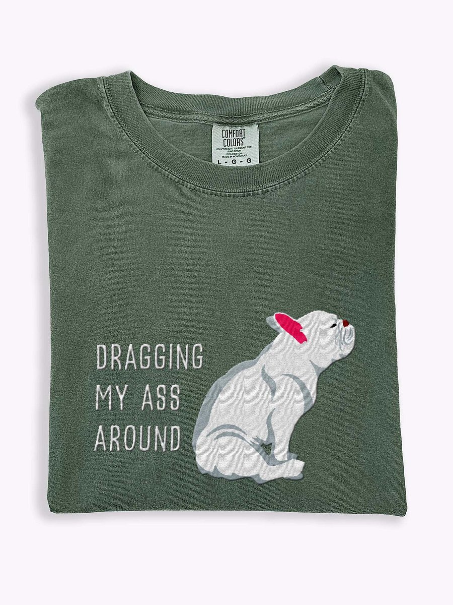 Dragging My Ass Around T-Shirt(Embroidered) of a French Bulldog(White) product image (1)