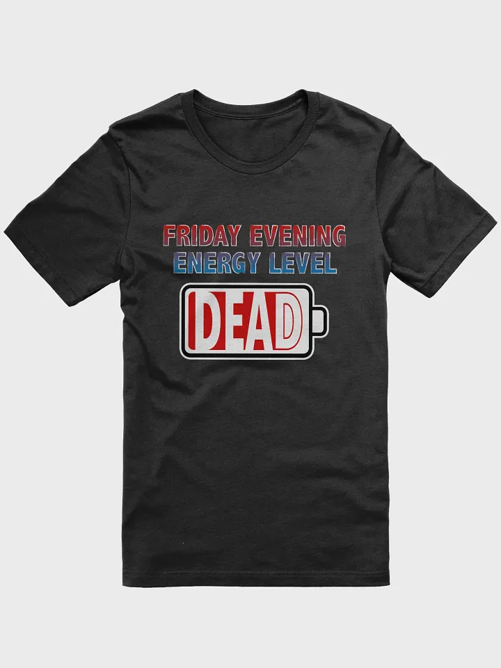 Friday Evening Energy Level - Dead T-Shirt product image (1)