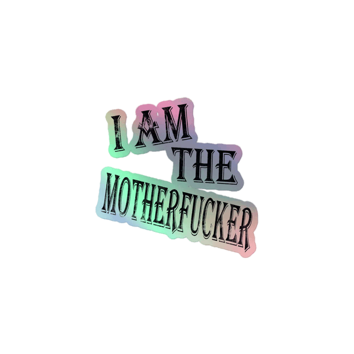 I Am The Motherfucker Holographic Sticker product image (1)