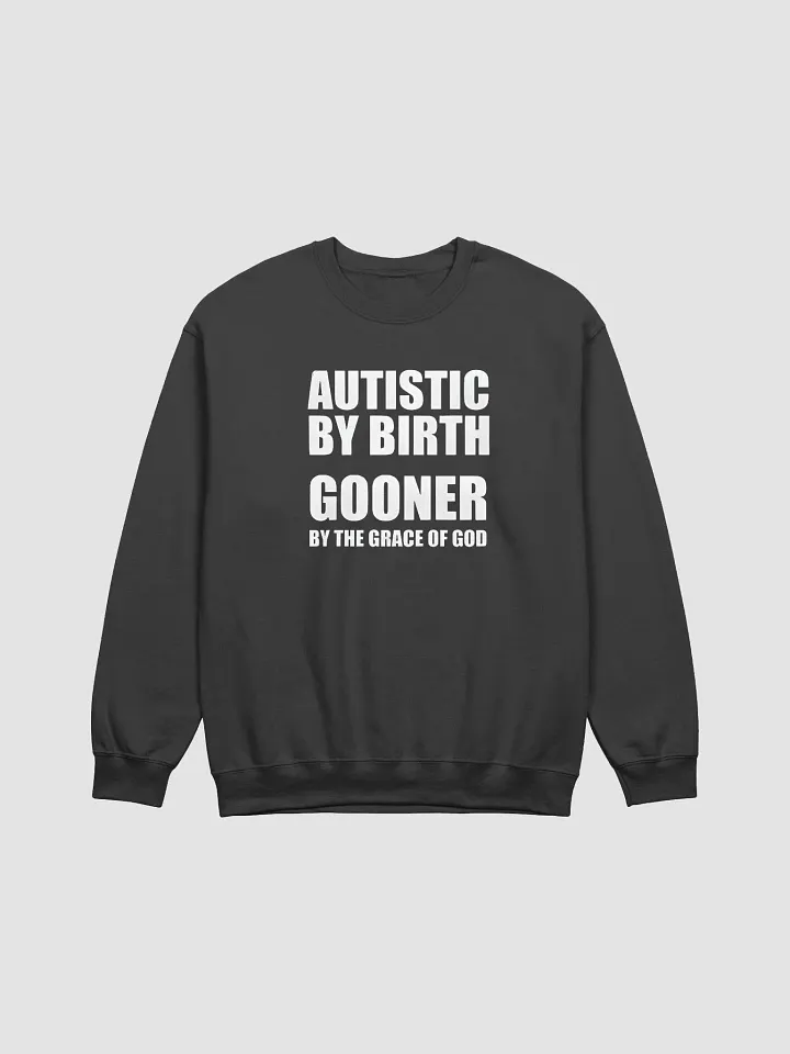Autistic By Birth Gooner By The Grace Of God Sweatshirt product image (1)