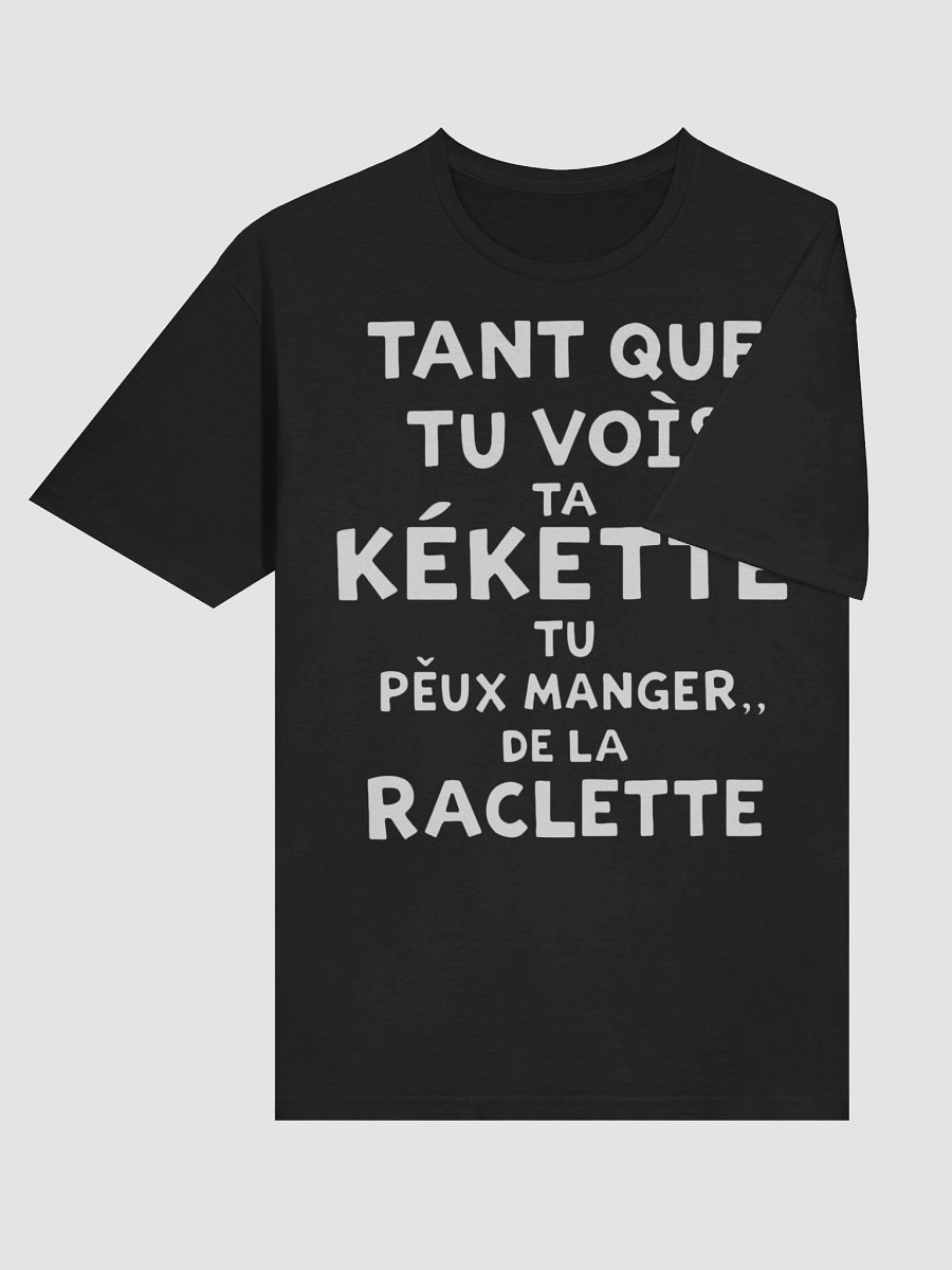 Tant que tu vois ta kekette tu peux manger de la raclette product image (85)
