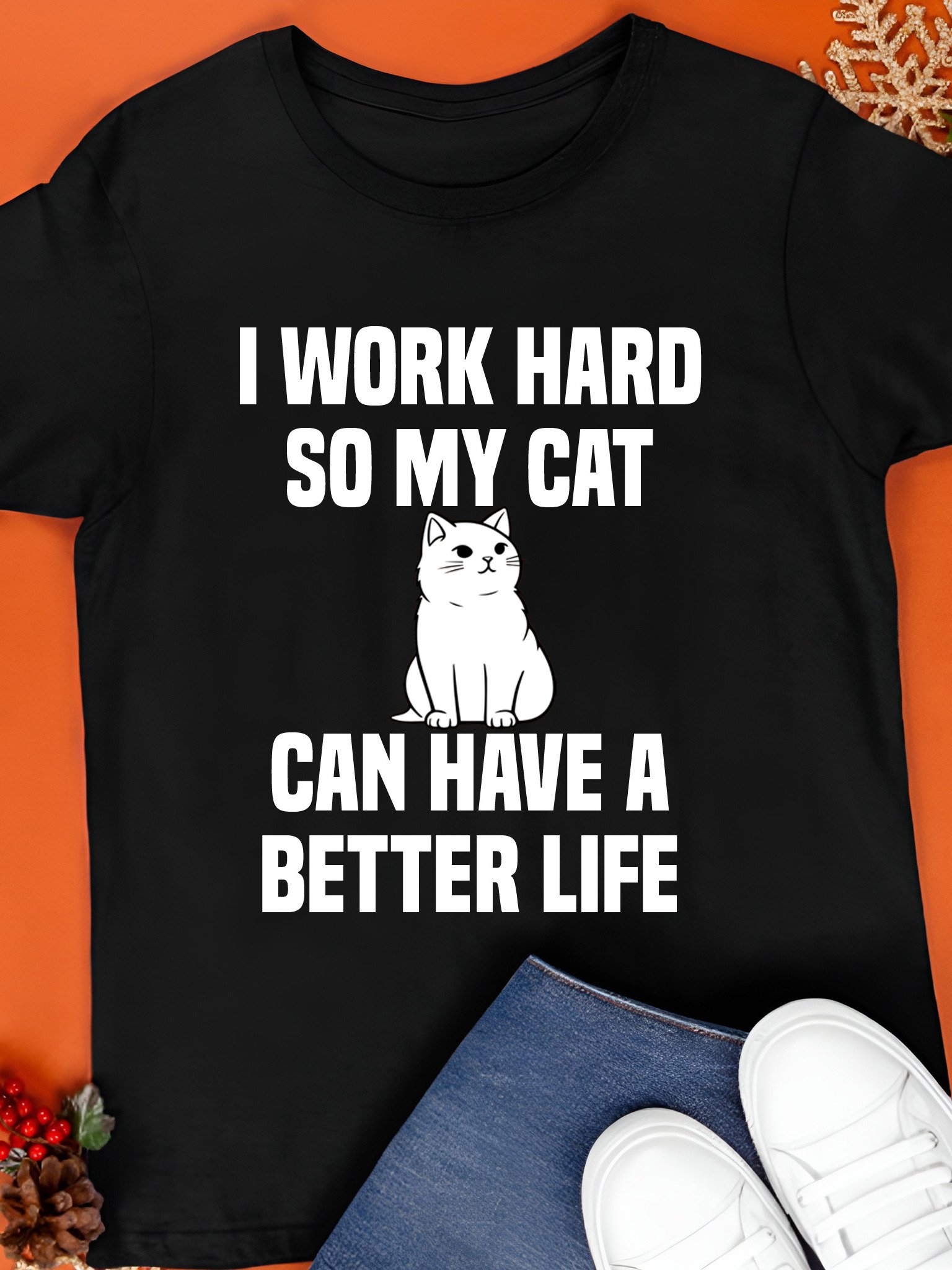 I Work Hard So My Cat Can Have a Better Life Cat Day 2025 T-Shirt product image (1)