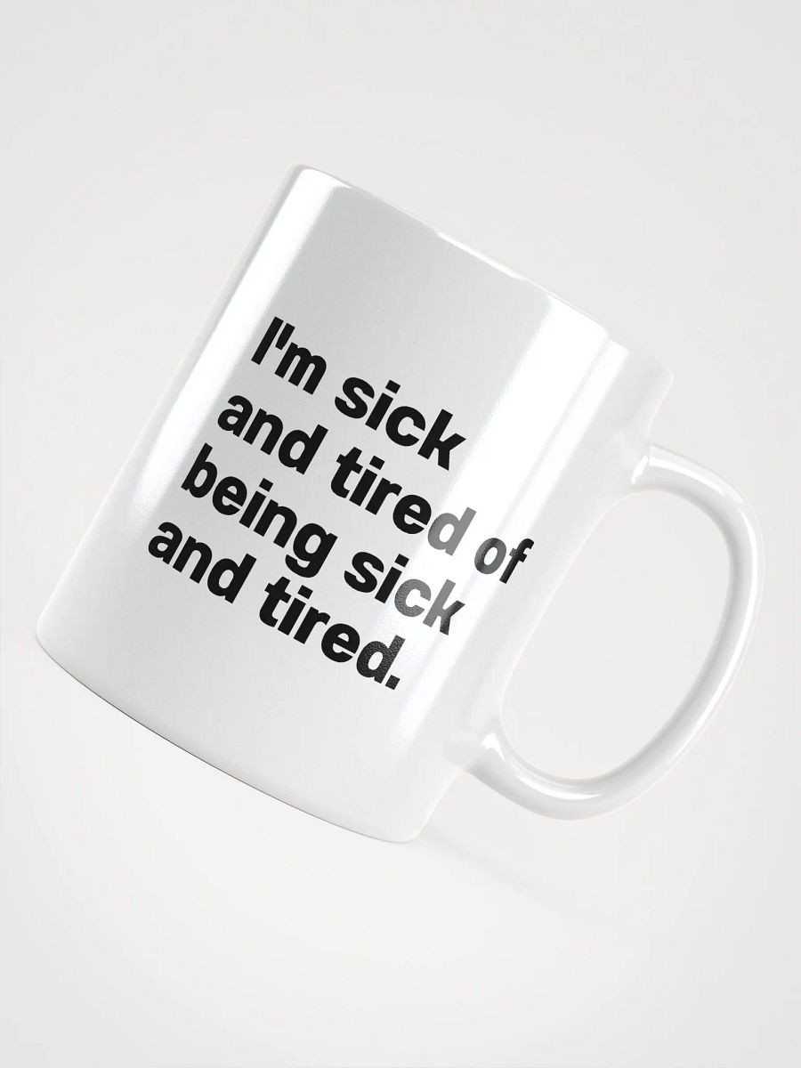 I'm sick and tired of being sick and tired. Mug product image (12)