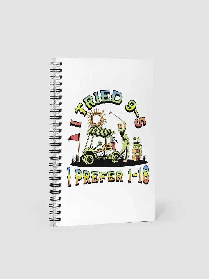 I Tried 9-5 I Prefer 1-18 Golfing Spiral Notebook product image (2)