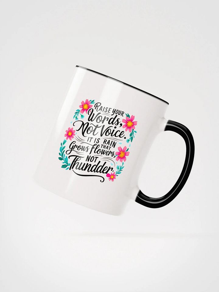 Raise your words, not voice. It is rain that grows flowers, not thunder - Ceramic Mug with Color Inside product image (2)