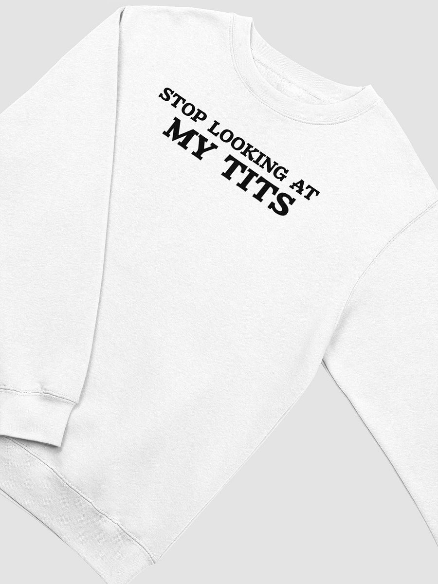 Stop Looking At My Tits ( Crewneck ) product image (3)