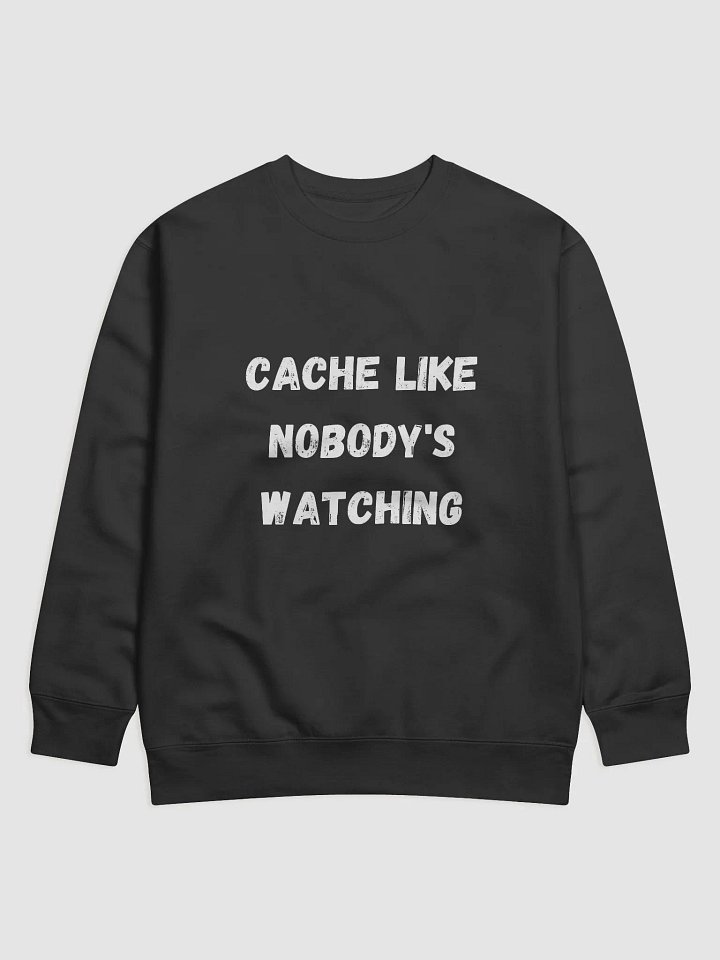 Cache Like Nobody's Watching - Premium Geocaching Sweatshirt for Adventurers product image (6)