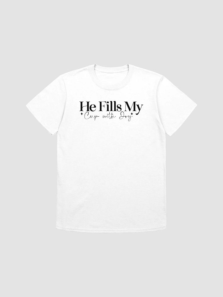 HE FILLS MY CUP WITH JOY - Unisex T-Shirt product image (1)