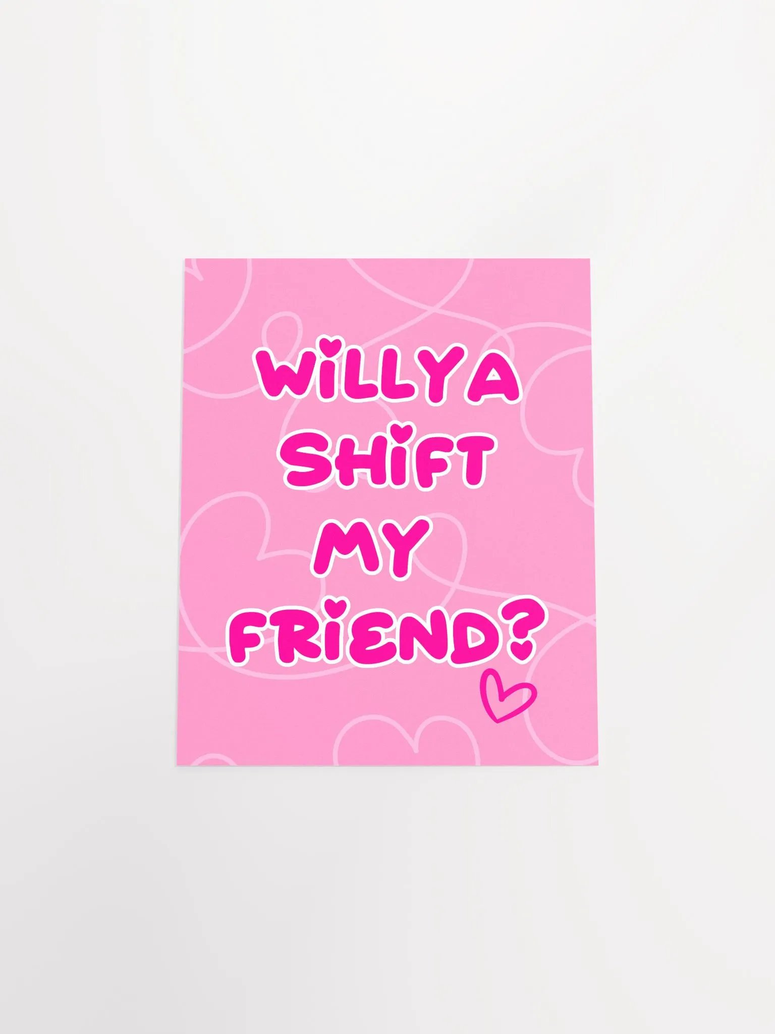 Willya Shift My Friend | Premium Matte Poster Print product image (5)