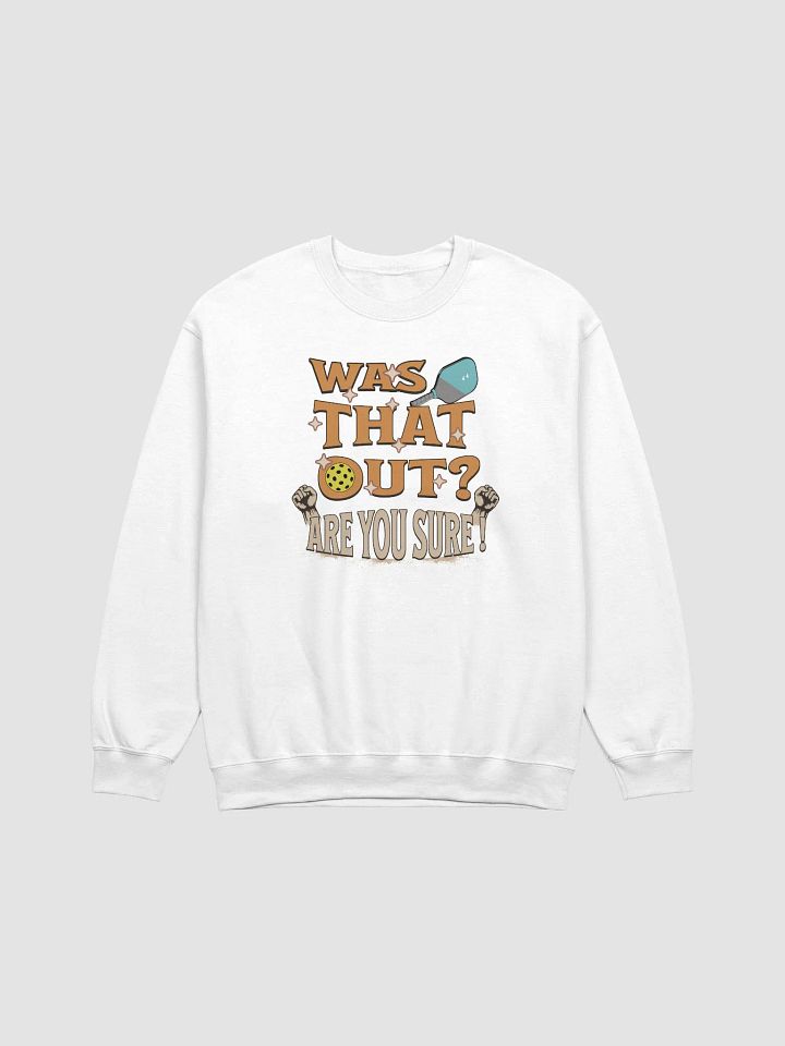 Was That Out? Are You Sure! Pickleball Sweatshirt product image (1)