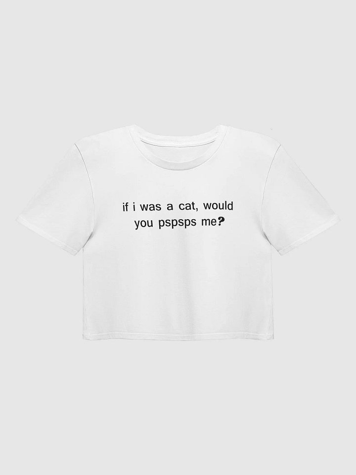 if i was a cat, would you pspsps me? Premium Crop Top product image (1)