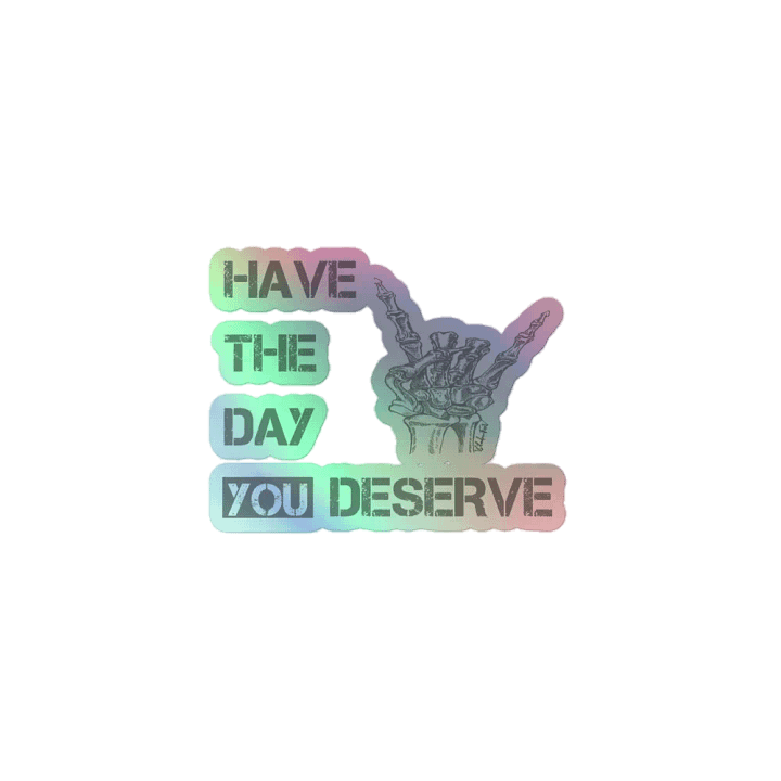 Day You Deserve Holographic Sticker product image (1)