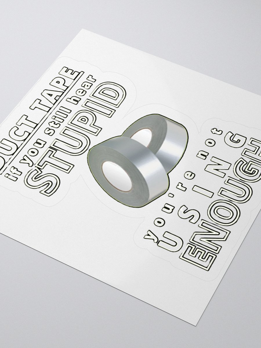 DUCTTAPE : IF YOU STILL HEAR STUPID, YOU'RE NOT USING ENOUGH product image (7)