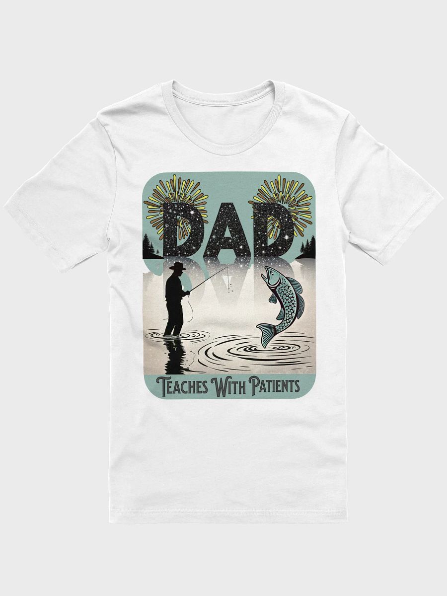 Dad Fishing Teaches With Patients Love T-Shirt product image (51)