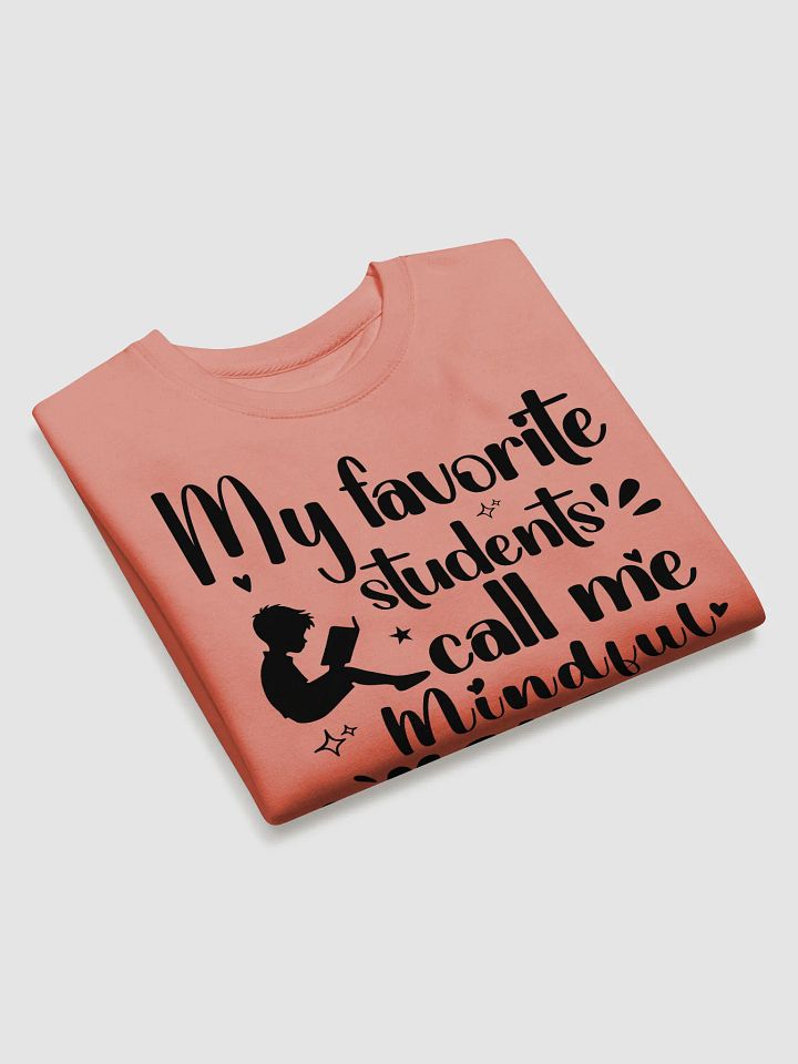 My favorite Students Call Me Mindful Mentor, Teacher Heritage Sweatshirt product image (1)