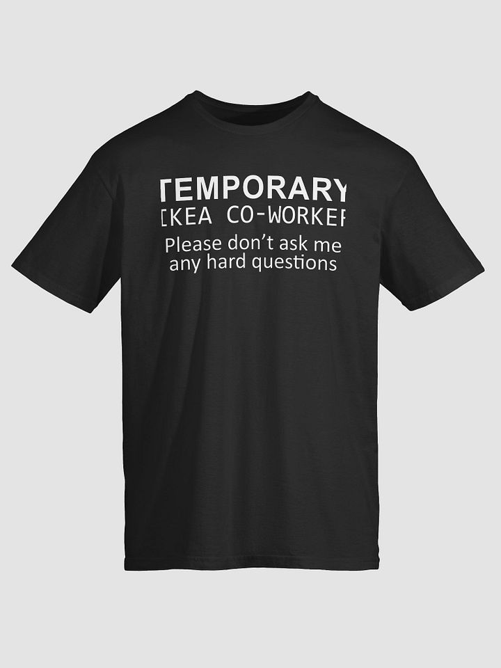 Temporary Ikea Co-Worker Please Don’t Ask Me Any Hard Questions Shirt product image (2)