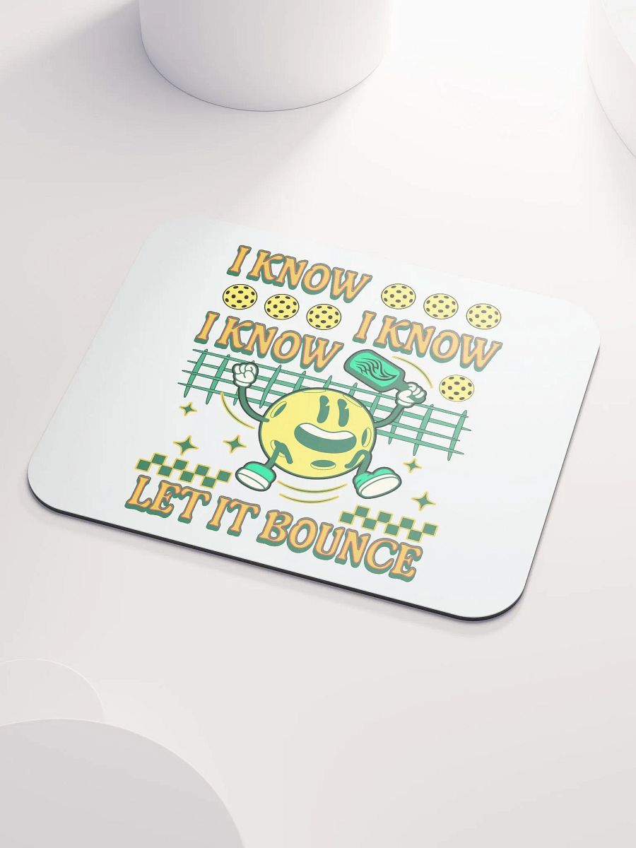 I Know I Know I Know Let It Bounce Pickleball Happy Fun Mouse Pad product image (3)