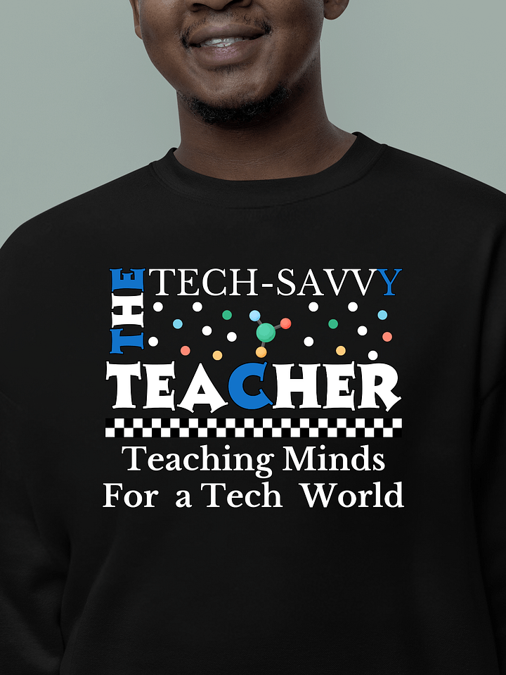 The Tech-Savvy Teacher, Teaching Minds For A Tech World Heritage Sweatshirt product image (16)