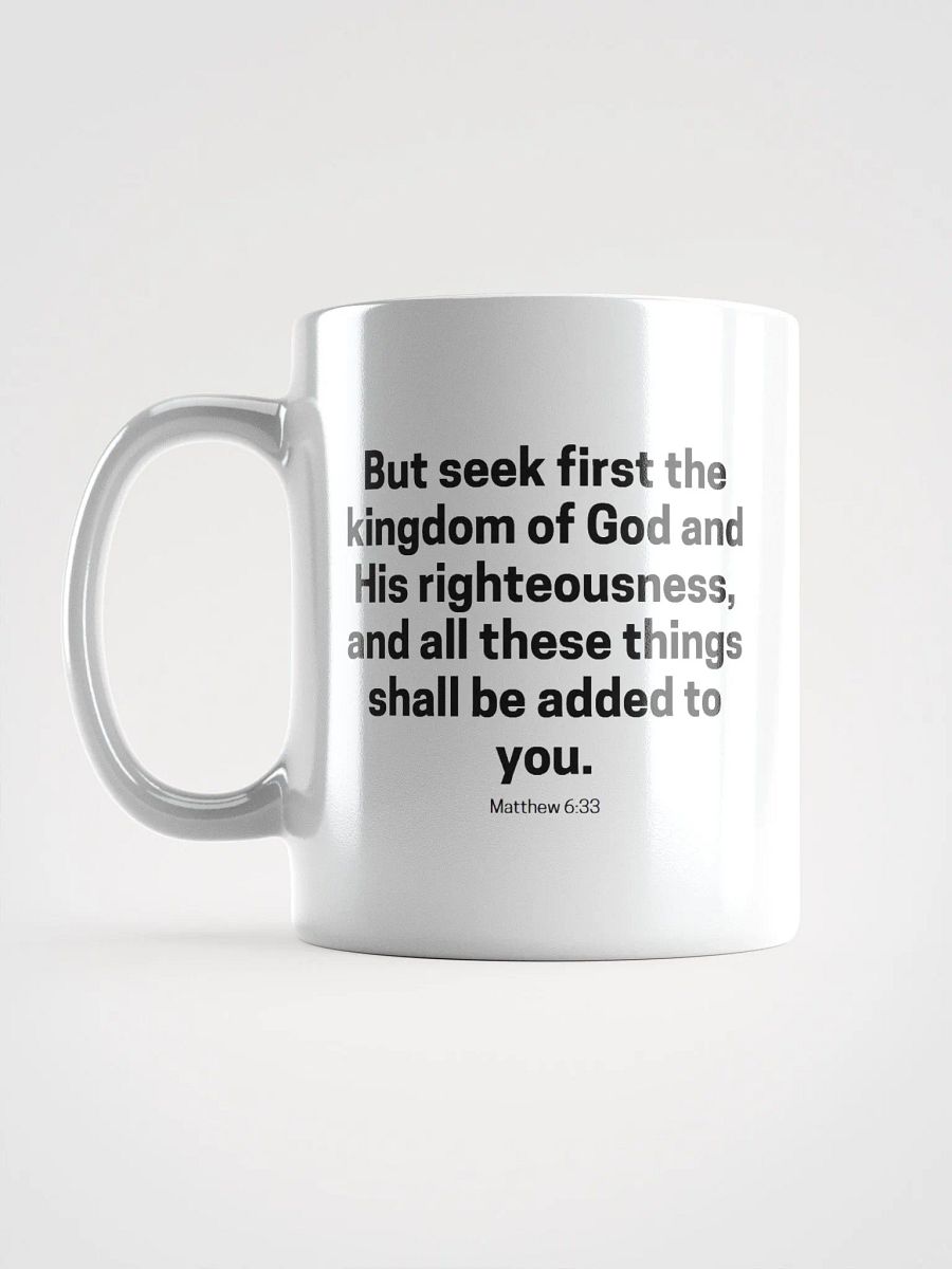 But Seek First The Kingdom Of God And His Righteousness Matthew 6:33 White Glossy Mug 11/15/20oz product image (6)