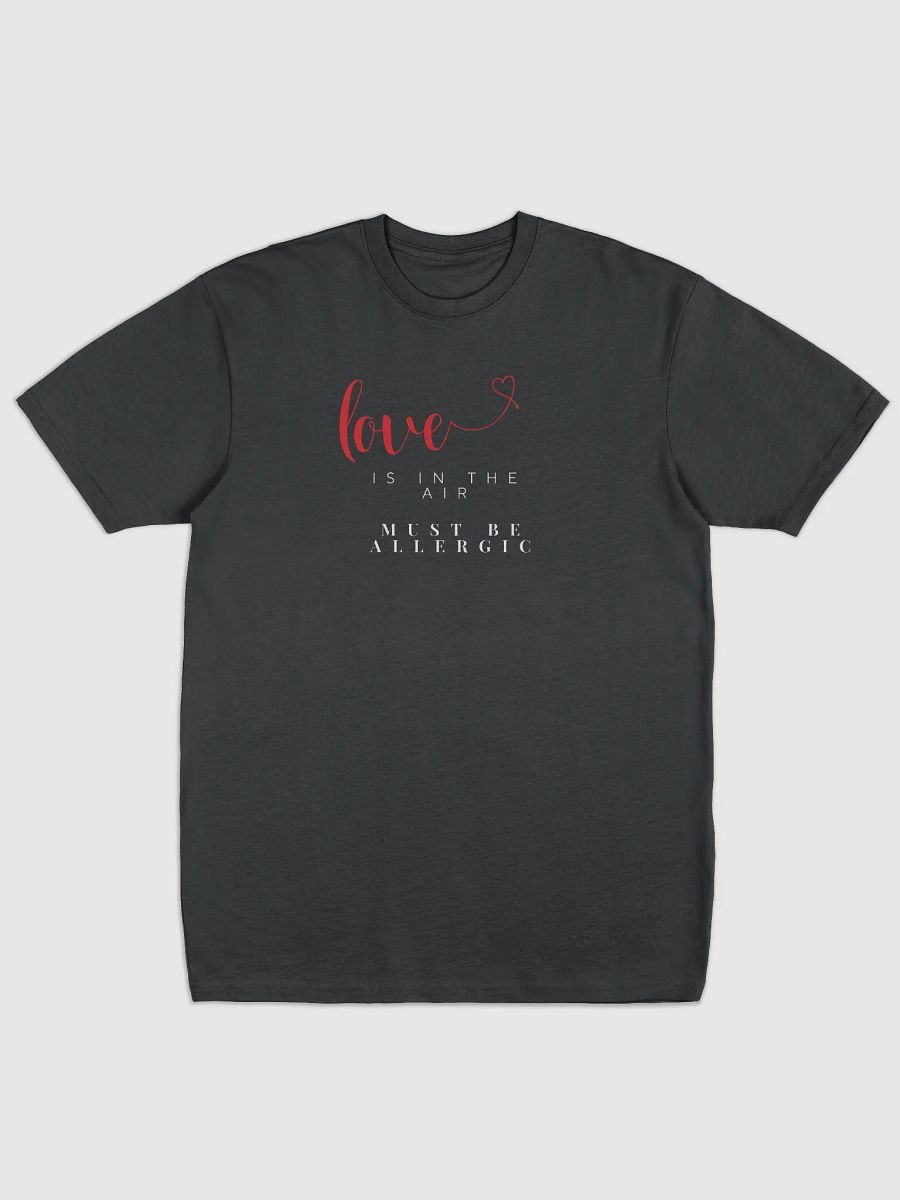 Love is in the Air? Must Be Allergic T-shirt product image (1)