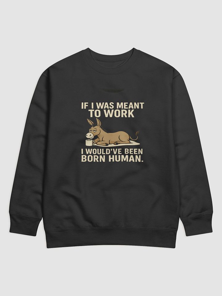 If I Was Meant to Work – Cozy Donkey Sweatshirt (Anti-Grindwear) product image (1)
